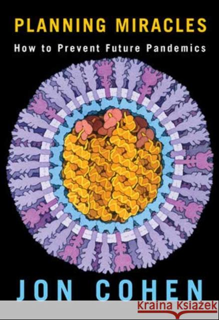 Planning Miracles: How to Prevent Future Pandemics Jon Cohen 9780593321225 Knopf Publishing Group