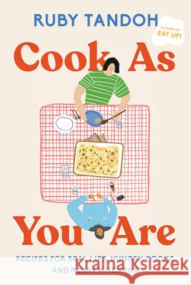 Cook As You Are: Recipes for Real Life, Hungry Cooks, and Messy Kitchens: A Cookbook Ruby Tandoh 9780593321546