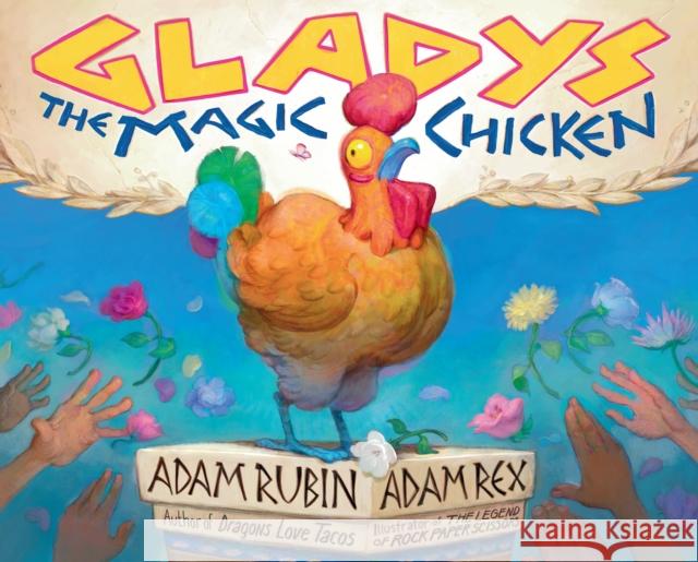 Gladys the Magic Chicken Adam Rubin Adam Rex 9780593325605 G.P. Putnam's Sons Books for Young Readers