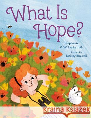 What Is Hope? Stephanie V. W. Lucianovic Kelsey Buzzell 9780593326558 Nancy Paulsen Books