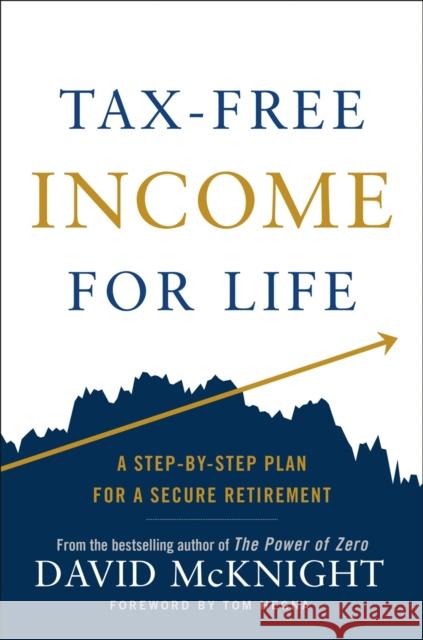 Tax-free Income For Life: A Step-by-Step Plan for a Secure Retirement David McKnight 9780593327753 Penguin Putnam Inc
