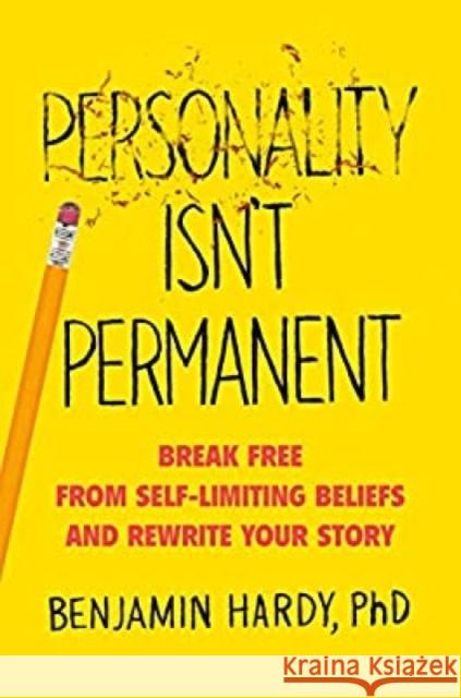 Personality Isn't Permanent: Break Free from Self-Limiting Beliefs and Rewrite Your Story Hardy, Benjamin 9780593328965 Penguin Putnam Inc