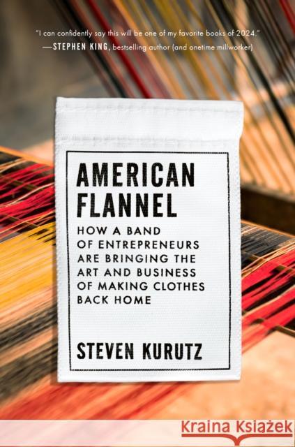 American Flannel: How a Band of Entrepreneurs Are Bringing the Art and Business of Making Clothes Back Home  9780593329610 Penguin Putnam Inc