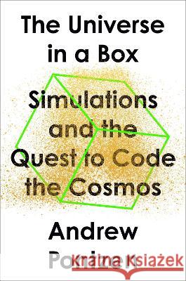 The Universe in a Box: Simulations and the Quest to Code the Cosmos Andrew Pontzen 9780593330487 Riverhead Books