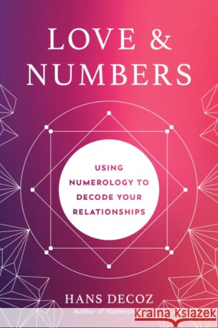 Love and Numbers: Using Numerology to Decode Your Relationships Hans (Hans Decoz) Decoz 9780593330555 Penguin Putnam Inc