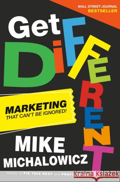 Get Different: Marketing That Gets Noticed and Gets Results Mike Michalowicz 9780593330630 Penguin Putnam Inc