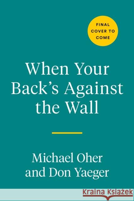 When Your Back's Against the Wall: Fame, Football, and Lessons Learned Through a Lifetime of Adversity Michael Oher Don Yaeger 9780593330920 Avery Publishing Group