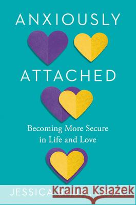 Anxiously Attached: Becoming More Secure in Life and Love Jessica Baum 9780593331064 Tarcherperigee