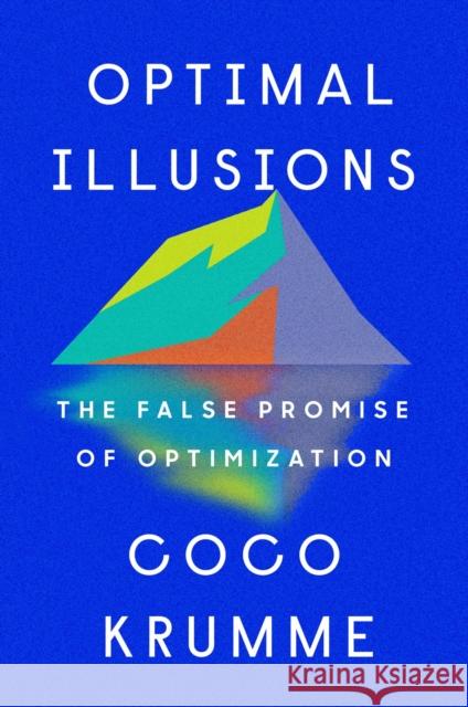 Optimal Illusions: The False Promise of Optimization Coco Krumme 9780593331118