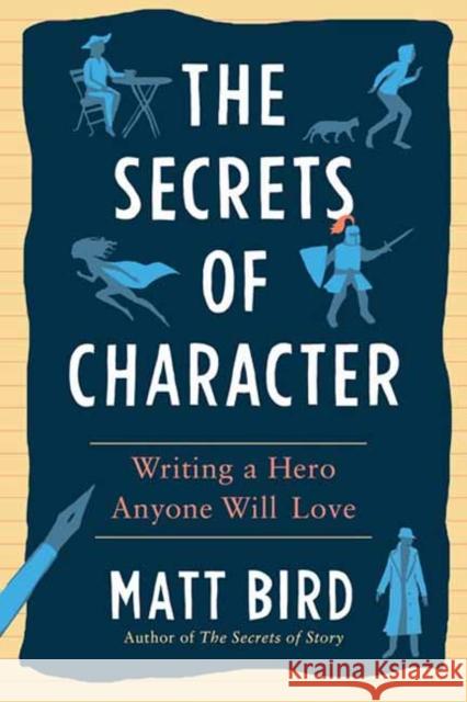 The Secrets of Character: Writing a Hero Anyone Will Love Matt Bird 9780593331224 Writer's Digest Books