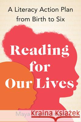 Reading for Our Lives: A Literacy Action Plan from Birth to Six Smart, Maya Payne 9780593332177 Avery Publishing Group