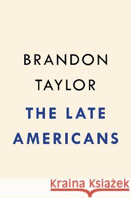 The Late Americans Brandon Taylor 9780593332337 Riverhead Books