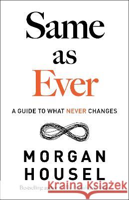 Same as Ever: A Guide to What Never Changes Morgan Housel 9780593332702 Portfolio