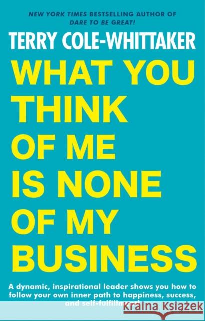 What You Think of Me Is None of My Business Terry Cole-Whittaker 9780593333075