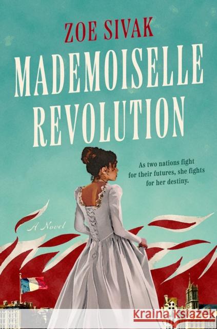 Mademoiselle Revolution Zoe Sivak 9780593336038 Penguin Putnam Inc