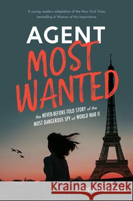 Agent Most Wanted: The Never-Before-Told Story of the Most Dangerous Spy of World War II Sonia Purnell 9780593350546 Viking Books for Young Readers