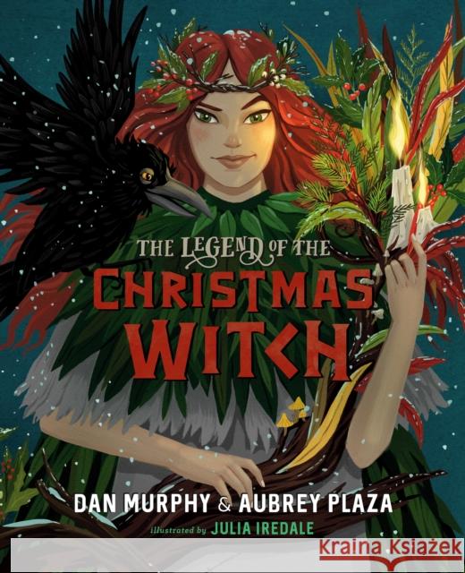 The Legend of the Christmas Witch Aubrey Plaza Daniel Murphy Julia Iredale 9780593350805