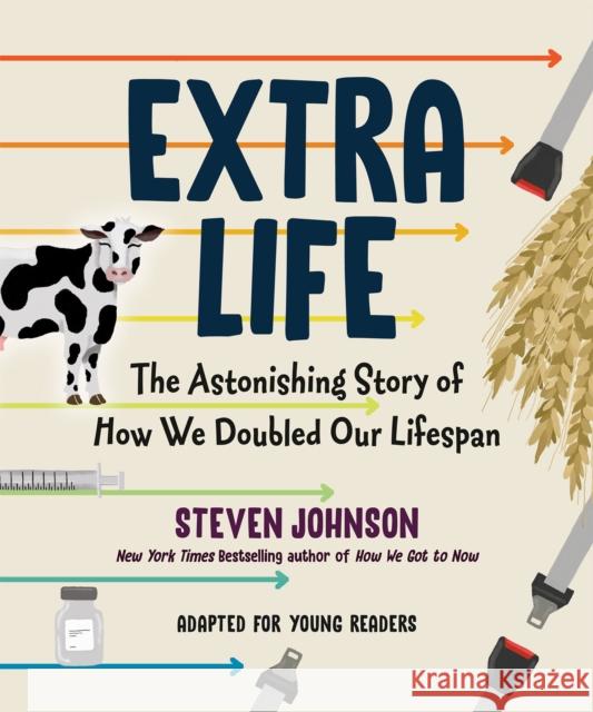 Extra Life (Young Readers Adaptation): The Astonishing Story of How We Doubled Our Lifespan Johnson, Steven 9780593351499