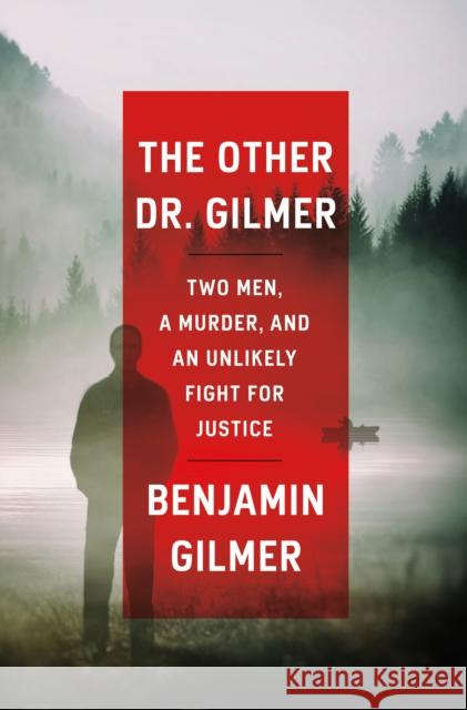 The Other Dr. Gilmer: Two Men, a Murder, and an Unlikely Fight for Justice Benjamin Gilmer 9780593355169 Ballantine Books