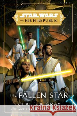 Star Wars: The Fallen Star (the High Republic) Claudia Gray 9780593355411 Random House Worlds
