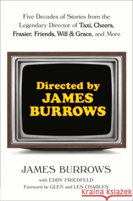 Directed by James Burrows: Five Decades of Stories from the Legendary Director of Taxi, Cheers, Frasier, Friends, Will & Grace, and More Burrows, James 9780593358245 Ballantine Books