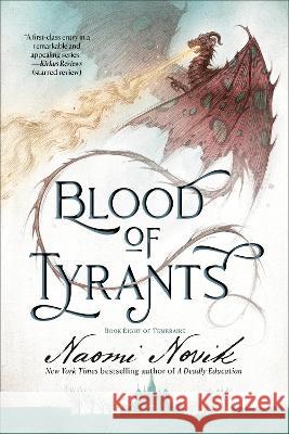 Blood of Tyrants: Book Eight of Temeraire Naomi Novik 9780593359617 Del Rey Books