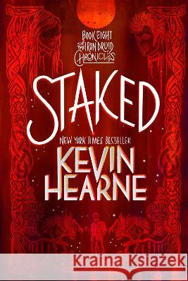 Staked: Book Eight of the Iron Druid Chronicles Kevin Hearne 9780593359709