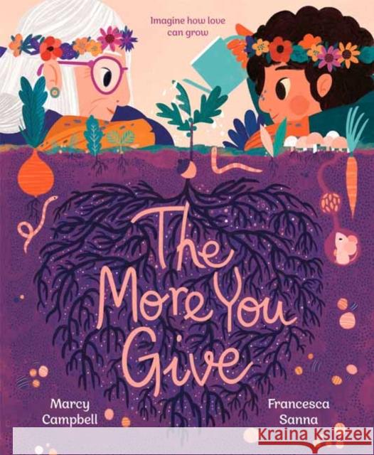 The More You Give Marcy Campbell Francesca Sanna 9780593372739 Alfred A. Knopf Books for Young Readers