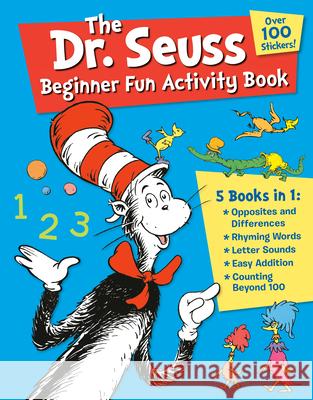 The Dr. Seuss Beginner Fun Activity Book: 5 Books in 1: Opposites & Differences; Rhyming Words; Letter Sounds; Easy Addition; Counting Beyond 100 Random House 9780593373019