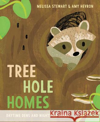 Tree Hole Homes: Daytime Dens and Nighttime Nooks Melissa Stewart, Amy Hevron 9780593373316