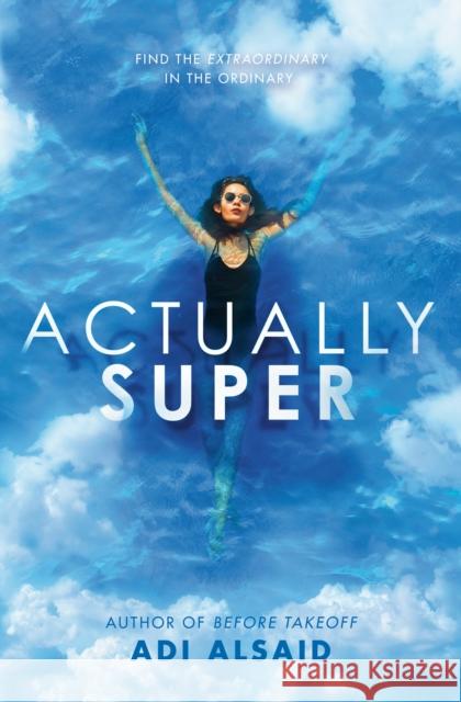 Actually Super Adi Alsaid 9780593375808 Alfred A. Knopf Books for Young Readers