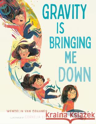 Gravity Is Bringing Me Down Wendelin Va Cornelia Li 9780593375938 Alfred A. Knopf Books for Young Readers