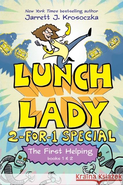 The First Helping (Lunch Lady Books 1 & 2): The Cyborg Substitute and the League of Librarians Jarrett J. Krosoczka 9780593377420 Alfred A. Knopf Books for Young Readers