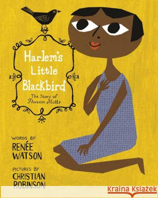 Harlem's Little Blackbird: The Story of Florence Mills Renee Watson Christian Robinson 9780593380055 Dragonfly Books