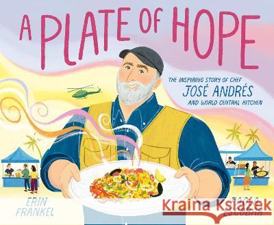 A Plate of Hope: The Inspiring Story of Chef Jos? Andr?s and World Central Kitchen Erin Frankel Paola Escobar 9780593380581 Random House Studio