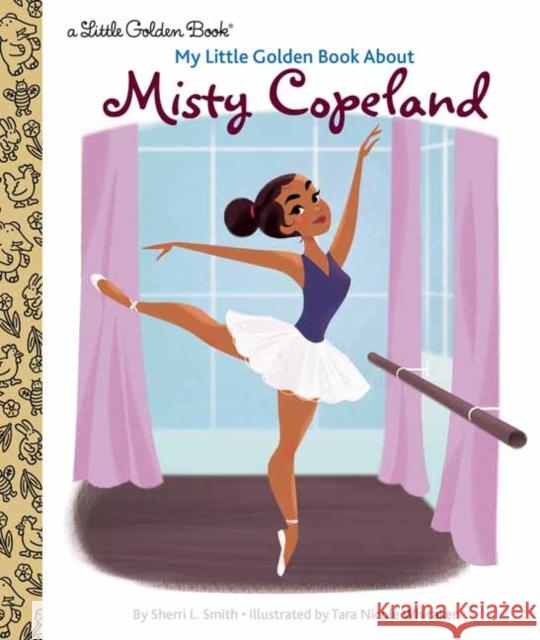 My Little Golden Book about Misty Copeland Sherri L. Smith Tara Nicole Whitaker 9780593380673