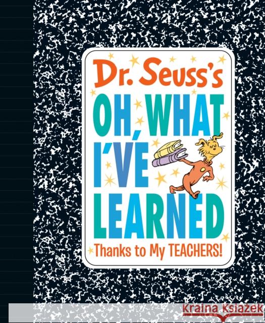 Dr. Seuss's Oh, What I've Learned: Thanks to My TEACHERS! Dr. Seuss 9780593381199 Random House Books for Young Readers