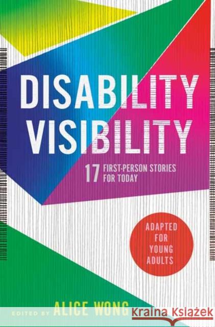 Disability Visibility (Adapted for Young Adults): 17 First-Person Stories for Today Alice Wong 9780593381670 Delacorte Press