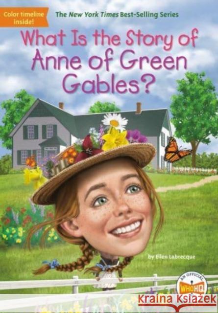What Is the Story of Anne of Green Gables? Ellen Labrecque Who Hq                                   Laurie A. Conley 9780593382523 Penguin Workshop