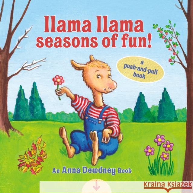 Llama Llama Seasons of Fun!: A Push-and-Pull Book Anna Dewdney 9780593382592 Penguin Putnam Inc