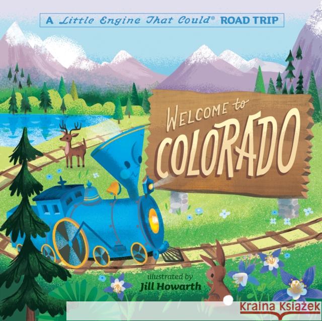 Welcome to Colorado: A Little Engine That Could Road Trip Watty Piper Jill Howarth 9780593382691 Grosset & Dunlap