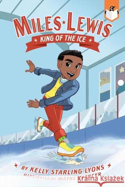 King of the Ice #1 Kelly Starling Lyons Wayne Spencer 9780593383490 Penguin Workshop