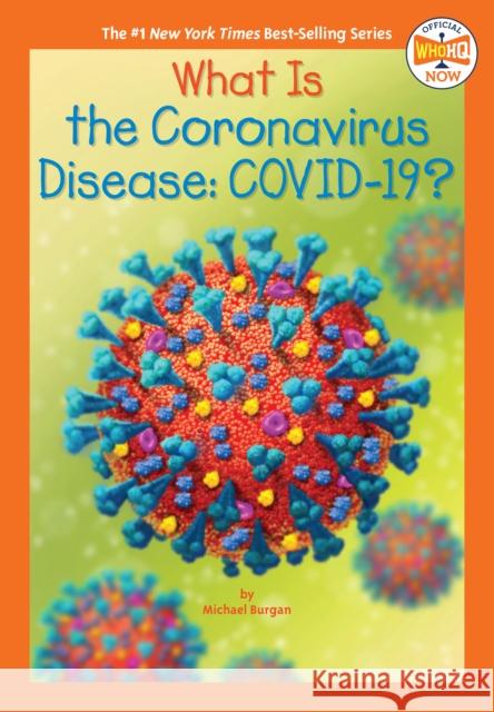 What Is the Coronavirus Disease Covid-19? Michael Burgan Who Hq                                   Manuel Gutierrez 9780593383612 Penguin Workshop