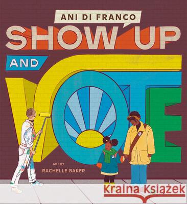 Show Up and Vote Ani Difranco Rachelle Baker 9780593383773 Rise X Penguin Workshop