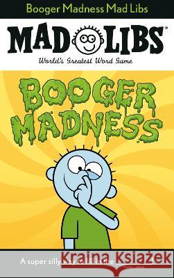 Booger Madness Mad Libs: World's Greatest Word Game Gabriella Degennaro Mad Libs 9780593383902 Mad Libs