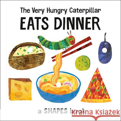 The Very Hungry Caterpillar Eats Dinner: A Shapes Book Eric Carle Eric Carle 9780593384121 World of Eric Carle