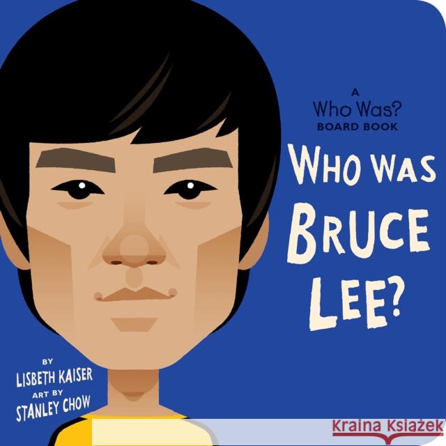 Who Was Bruce Lee?: A Who Was? Board Book Lisbeth Kaiser Stanley Chow Who Hq 9780593384282 Rise X Penguin Workshop