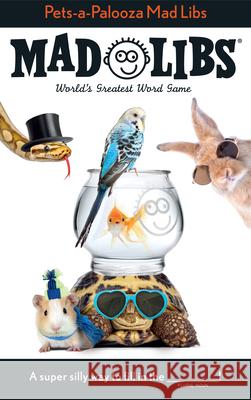 Pets-A-Palooza Mad Libs: World's Greatest Word Game Ohioma, Anu 9780593384565 Mad Libs