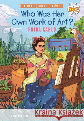 Who Was Her Own Work of Art?: Frida Kahlo: An Official Who HQ Graphic Novel Terry Blas Ashanti Fortson Who Hq 9780593384664 Penguin Workshop
