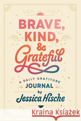 Brave, Kind, and Grateful: A Daily Gratitude Journal Jessica Hische Jessica Hische 9780593384893 Penguin Workshop